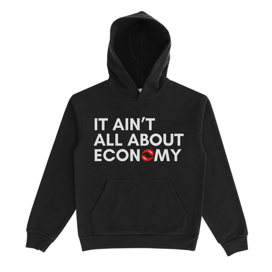 It Aint All About Economy HOODIE